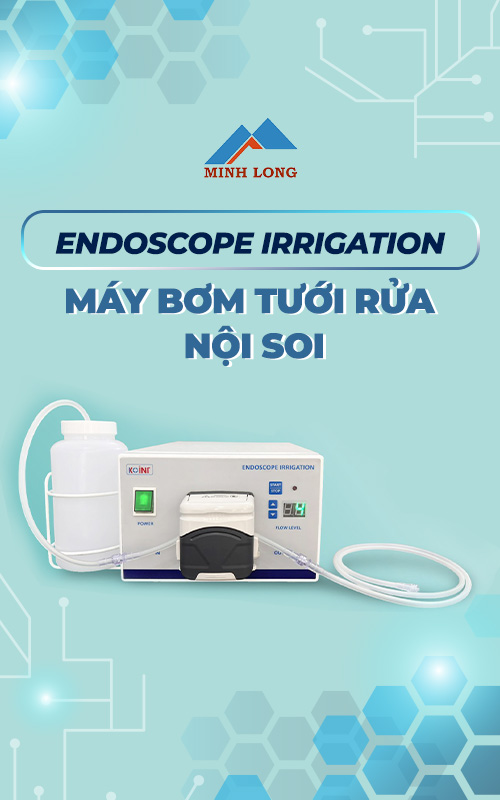 ENDOSCOPE IRRIGATION - MÁY BƠM TƯỚI RỬA NỘI SOI: TĂNG CƯỜNG HIỆU QUẢ CỦA QUÁ TRÌNH NỘI SOI